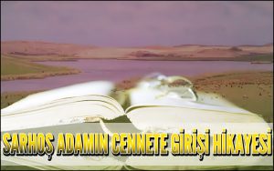 Sarhoş Adamın Cennete Girişi Hikayesi