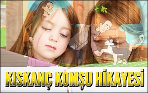 Kıskanç Komşu Hikayesi