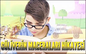 Güliverin Maceraları Hikayesi