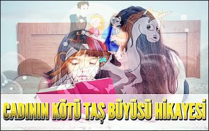 Cadının Kötü Taş Büyüsü Hikayesi