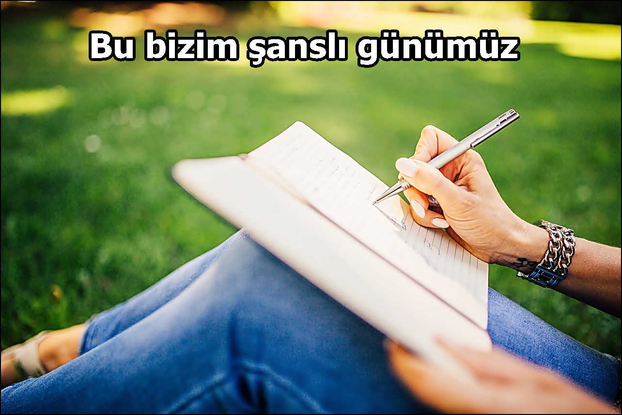 Bu bizim şanslı günümüz