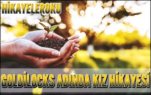 Goldilocks Adında Kız Hikayesi