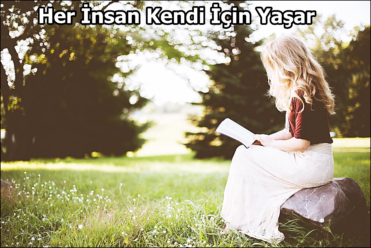 Her İnsan Kendi İçin Yaşar