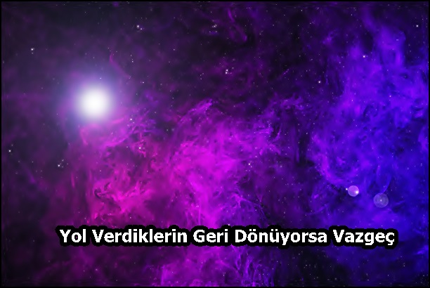 Yol Verdiklerin Geri Dönüyorsa Vazgeç