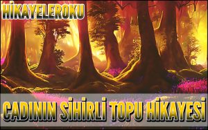 Cadının Sihirli Topu Hikayesi