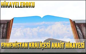 Ermenistan Kraliçesi Anait Hikayesi