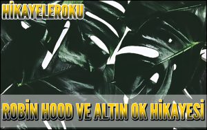 Robin Hood ve Altın Ok Hikayesi