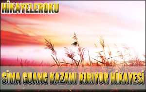 Sima Guang Kazanı Kırıyor Hikayesi