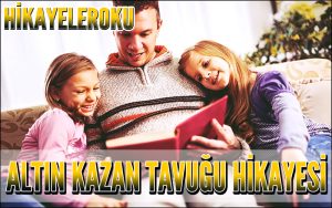 Altın Kazan Tavuğu Hikayesi
