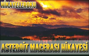 Asteroit Macerası Hikayesi