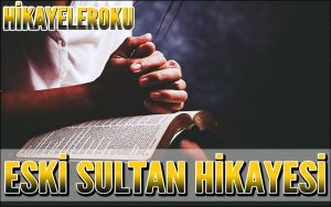 Eski Sultan Hikayesi