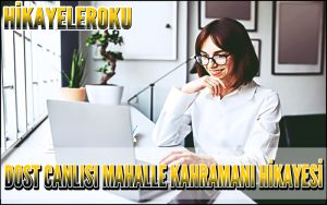 Dost Canlısı Mahalle Kahramanı Hikayesi