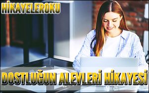 Dostluğun Alevleri Hikayesi