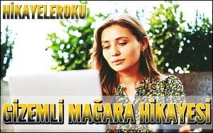 Gizemli Mağara Hikayesi