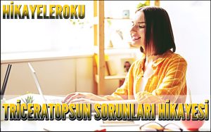 Triceratopsun Sorunları Hikayesi