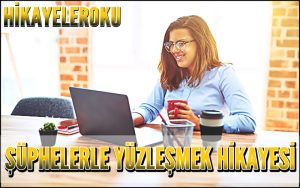 Şüphelerle Yüzleşmek Hikayesi