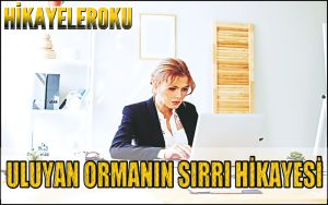 Uluyan Ormanın Sırrı Hikayesi