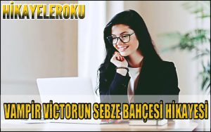 Vampir Victorun Sebze Bahçesi Hikayesi