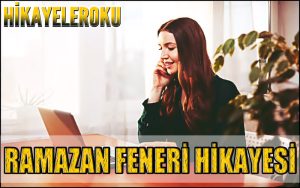 Ramazan Feneri Hikayesi