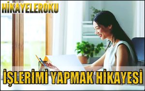 İşlerimi Yapmak Hikayesi