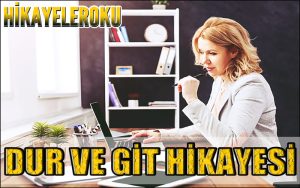Dur Ve Git Hikayesi