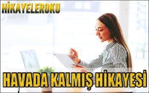 Havada Kalmış Hikayesi