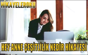Hey Anne Çeşitlilik Nedir Hikayesi