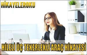 Hileli Üç Tekerlekli Araç Hikayesi