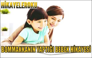 Bommakkanın Yaptığı Bebek Hikayesi