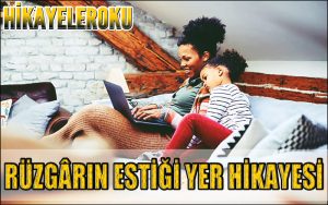 Rüzgarın Estiği Yer Hikayesi