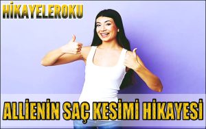 Allienin Saç Kesimi Hikayesi