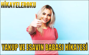 Yakup Ve Esavın Babası Hikayesi