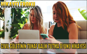 Cıvıl Göletinin Tuhaf Balık Tutma Oyunu Hikayesi