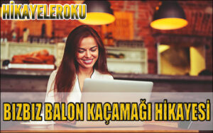 Bızbız Balon Kaçamağı Hikayesi