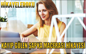 Kayıp Gülen Şapka Macerası Hikayesi