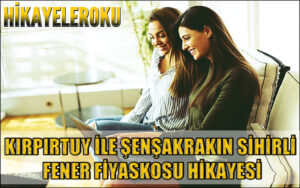Kıpırtuy İle Şenşakrakın Sihirli Fener Fiyaskosu Hikayesi
