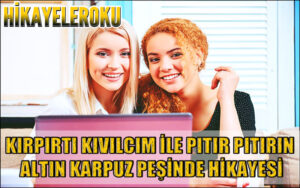 Kıpırtı Kıvılcım İle Pıtır Pıtırın Altın Karpuz Peşinde Hikayesi