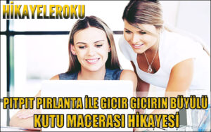 Pıtpıt Pırlanta İle Gıcır Gıcırın Büyülü Kutu Macerası Hikayesi