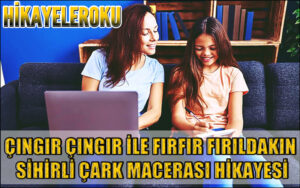 Çıngır Çıngır İle Fırfır Fırıldakın Sihirli Çark Macerası Hikayesi