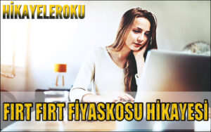 Fırt Fırt Fiyaskosu Hikayesi
