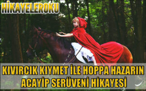 Kıvırcık Kıymet İle Hoppa Hazarın Acayip Serüveni Hikayesi