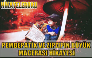 Pembepatik ve Zıpzıpın Büyük Macerası Hikayesi