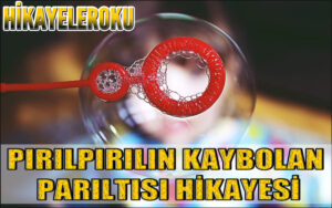 Pırılpırılın Kaybolan Parıltısı Hikayesi